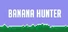 Banana Hunter