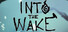 Into The Wake