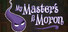 My Master's A Moron