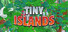 TINY ISLANDS