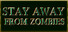 Stay away from zombies