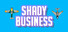 Shady Business