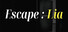Escape : Lia