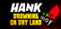 Hank: Drowning On Dry Land