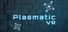 PLASMATIC VR