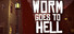 Worm Goes to Hell
