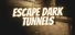 Escape Dark Tunnels