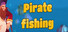 Pirate fishing