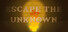 Escape the Unknown