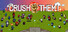 Crush them!碾碎它们!