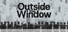 Outside the Window