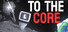To The Core