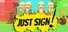 Just Sign!