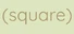 (square)