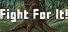 Fight For It