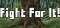 Fight For It