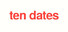 Ten Dates