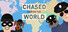 Chased Around The World