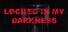 Locked in my Darkness