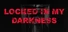 Locked in my Darkness