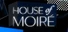 House of Moiré