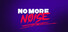No More Noise