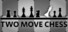 Two Move Chess