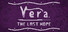 Vera: The Last Hope