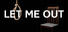 LET ME OUT