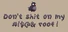 Don't Shit On My #!$@& Roof