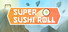 Super Sushi Roll