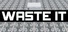 Waste It