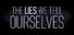 The Lies We Tell Ourselves