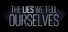 The Lies We Tell Ourselves