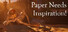 Paper Needs Inspiration!