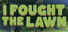 I Fought the Lawn