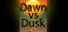 Dawn vs Dusk