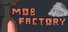 Mob Factory