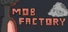 Mob Factory