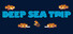 Deep Sea Trip