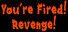 You're Fired! Revenge!