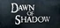 Dawn of Shadow