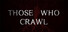 Those Who Crawl