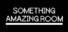 SOMETHING AMAZING ROOM