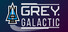 Grey Galactic