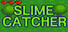 SlimeCatcher