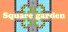 Square garden