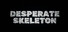 Desperate Skeleton
