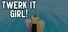 Twerk it Girl!