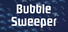 Bubble Sweeper